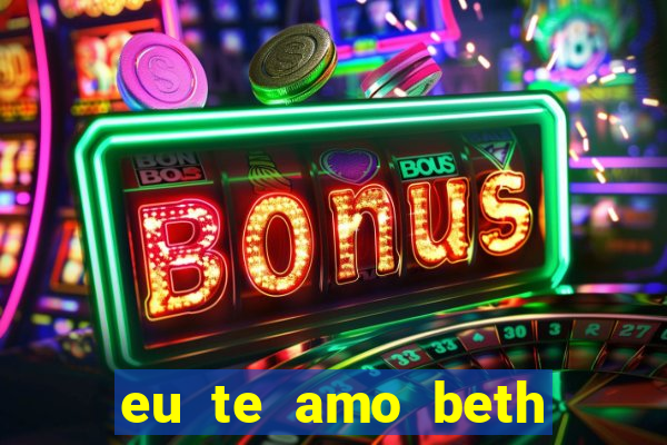 eu te amo beth cooper 2